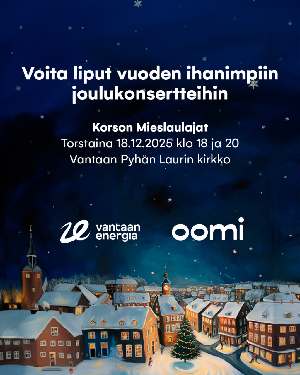 Voita liput vuoden ihanimpiin joulukonsertteihin 💛Vantaan Energia ja Oomi tarjoavat tunnelmalliset joulukonsertit asiakkailleen. Konsertteja järjestetään kaksi ja pääsylippupaketit (2 lippua/hlö) arvotaan osallistuneiden kesken. Osallistu arvontaan viimeistään 7.12. – arvonta suoritetaan 9.12. ja voittajille ilmoitetaan tämän jälkeen.Lisätiedot sivuillamme, linkin löydät profiilin biosta.💛#oomi #arvonta