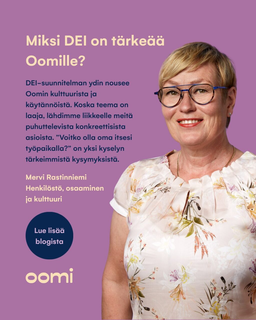 Miksi DEI on tärkeää Oomille? 💛Monimuotoisuus, yhdenvertaisuus ja osallisuus ovat suuria sanoja, jotka voivat tuntua arjessa abstrakteilta. Oomilla kyse on kuitenkin konkretiasta. DEI näkyy arjessamme siinä, miten kohtelemme ja kuuntelemme toisiamme. Se  on tapa katsoa toista ihmistä uteliaasti ajatellen, mitä voin oppia sinulta. Oomilla DEI-suunnitelman ydin nousee kulttuurista ja käytännöistä. ”Voitko olla oma itsesi työpaikalla?” on yksi puolivuosittain toteutettavan Fiiliskyselyn tärkeimmistä kysymyksistä.Henkilöstöjohtaja Mervi Rastinniemi kirjoitti ajatuksiaan DEI-ohjelman tärkeydestä blogiin. Löydät sen sivuiltamme osoitteesta oomi.fi/ajankohtaista💛#oomi