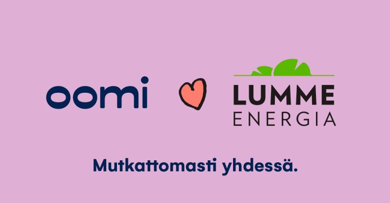 Lumme Energia on nyt osa Oomia! Oomin ja Lumme Energian välinen liiketoimintakauppa on saatu päätökseen ja Lumme Energia on nyt osa Oomia. Olemme Suomen johtava energiapalveluyhtiö, ja meillä on yli 800 000 asiakasta ympäri Suomen. Asiakkaillemme se tarkoittaa entistäkin sujuvampia ja kestävämpiä arjen palveluita niin kuluttajille kuin yrityksille. Samalla saat käyttöösi entistä vahvempaa asiantuntemusta – samalla tutulla, ihmisläheisellä otteella.Yhdistyminen ei vaikuta Oomin asiakkaiden sopimuksiin. Lumme Energian asiakkaana sopimuksesi hinnat ja ehdot siirtyvät Oomille sellaisenaan ja jatkuvat normaalisti.Lämpimästi tervetuloa Oomille!#mutkattomastiyhdessä
