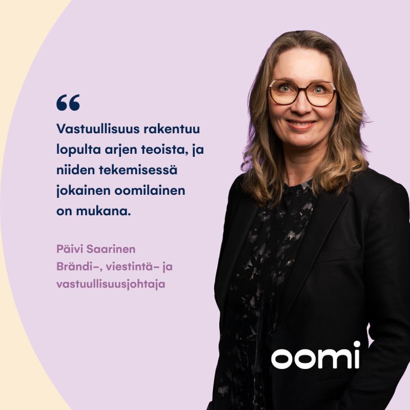 "Vastuullisuus rakentuu meillä ihmisistä ja arjen teoista, ei niinkään strategioista tai raporteista", kuvailee Oomin brändi-, viestintä- ja vastuullisuusjohtaja Päivi Saarinen.Yksi vastuullisuustyön tärkeimmistä saavutuksista on, että oomilaisten ymmärrys siitä, miten omat valinnat vaikuttavat, kasvaa koko ajan. Ihmiset ovat Oomin tärkein voimavara ja sosiaalinen vastuu alkaa aina yrityksen sisältä. Vastuullisuus ei toisaalta pysähdy organisaatiorajoihin. Kumppaniemme vastuullinen toiminta on erottamaton osa omaa vastuullisuuttamme. Oomin vuoden 2025 vastuullisuusraportti kokoaa yhteen vastuullisuustyömme tulokset sekä tärkeimmät kehityssuunnat tuleville vuosille. Raportin kautta voit tutustua tarkemmin paitsi oomilaisia ohjaavaan vastuullisuuden kulttuuriin, myös muihin onnistumisiin ja oppeihin.Raportin ja tarkempaa tietoa löydät verkkosivuiltamme oomi.fi/oomi/vastuullisuus 👉#oomi #vastuullisuus