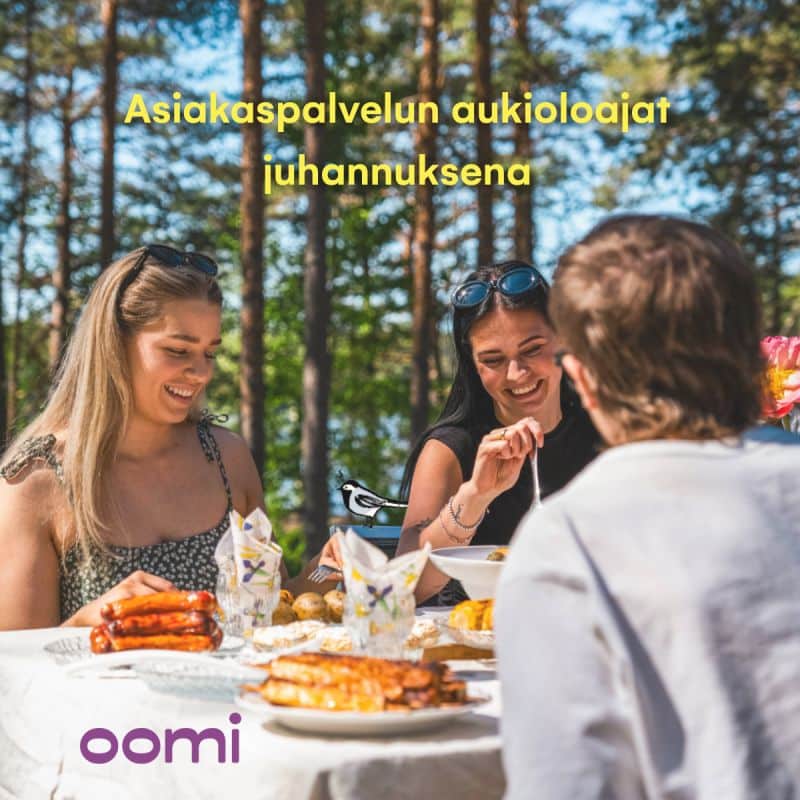 Oomin asiakaspalvelun poikkeusaukioloajat juhannuksena 💡💛 18.6.2026 – Juhannusaaton aatto 💛Oomin asiakaspalvelu palvelee klo 9–16   Oomin yritysasiakaspalvelu palvelee klo 9–16   Muuttopuhelin palvelee klo 9–17   Chat-asiakaspalvelu klo 9–16   🌿19.6.2026 – Juhannusaatto 🌿   Oomin asiakaspalvelu suljettu   Oomin yritysasiakaspalvelu suljettu  Muuttopuhelin palvelee klo 9–16      Chat-asiakaspalvelu suljettu     🦋 20.6.2026 – Juhannuspäivä 🦋Muuttopuhelin suljettu 